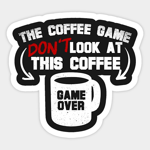 The Coffee Game Don't Look At This Coffee Sticker by thingsandthings